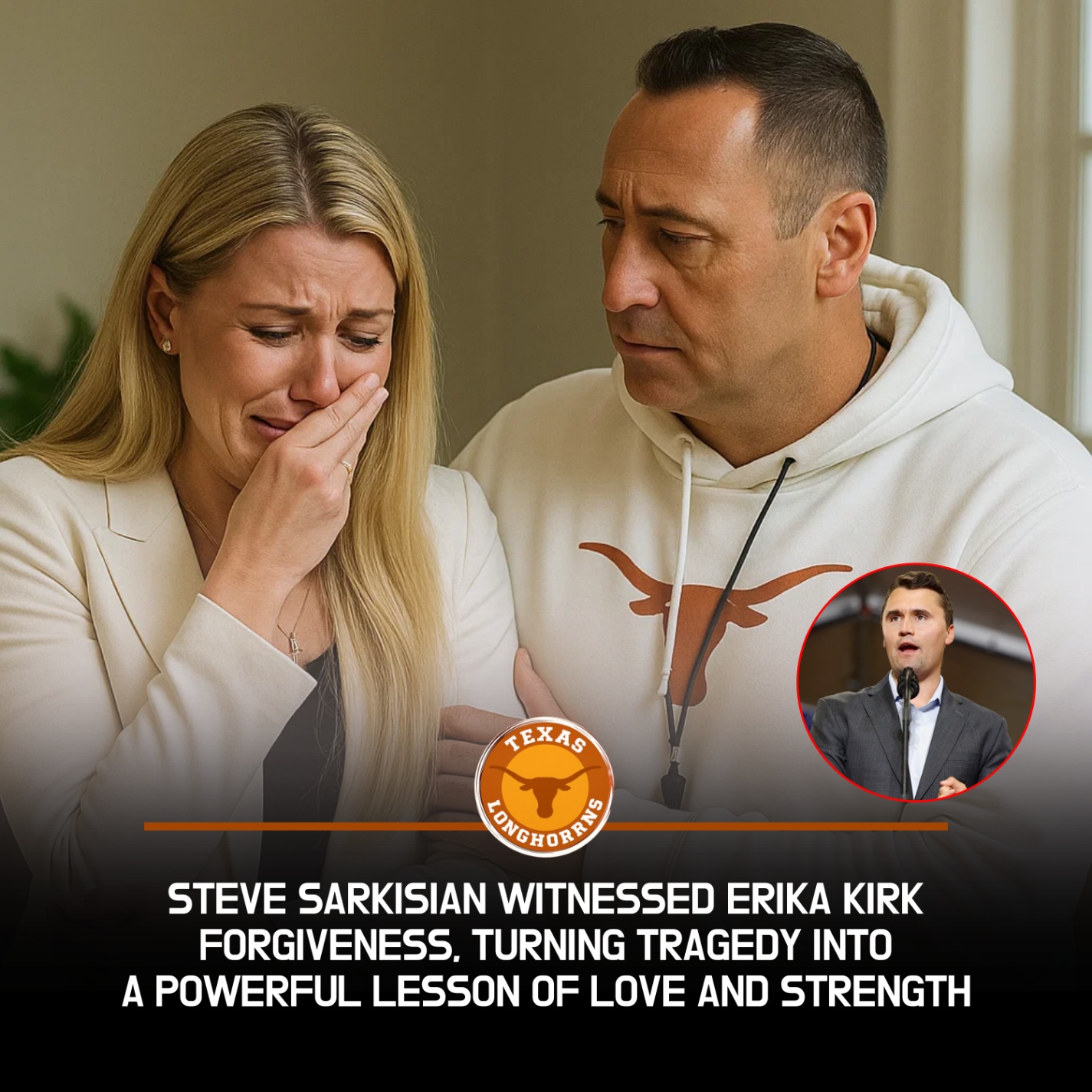 When Texas Longhorns’ Head Coach Steve Sarkisian Walked Into Erika Kirk’s Home After Charlie Kirk’s Tragic Passing, No One Expected His Words of Compassion, Forgiveness, and Awe to Leave an Entire Family—and the Nation—Speechless