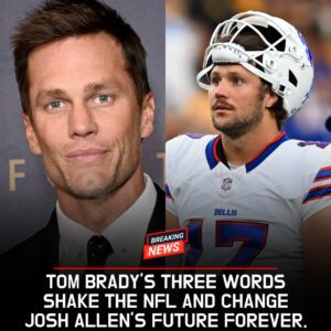 TOM BRADY’S THREE WORDS SHAKE THE NFL AND CHANGE JOSH ALLEN’S FUTURE FOREVER.
