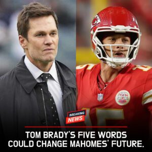 TOM BRADY'S FIVE WORDS COULD CHANGE MAHOMES' FUTURE.