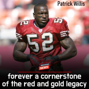 PATRICK WILLIS’ HEART, LEADERSHIP, AND LEGACY IMMORTALIZE HIM AS THE TRUE SOUL OF THE SAN FRANCISCO 49ERS FOREVER.
