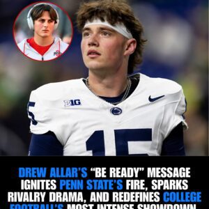 🔥 “BE READY” SHOCKS COLLEGE FOOTBALL WORLD: How Drew Allar’s Explosive Message Ignited a War of Words With Ohio State and Sparked Penn State’s Most Heated Rivalry Ever 🔥 - chan